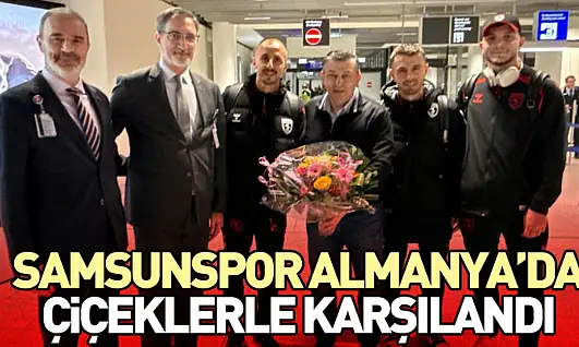 Samsunspor Almanya'da Çiçeklerle Karşılandı