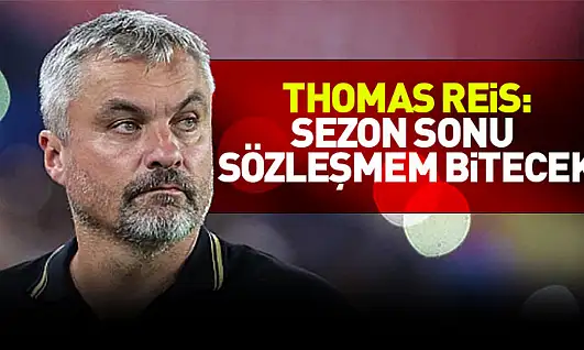 Thomas Reis: Sezon Sonu Sözleşmem Bitecek