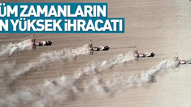 Tarım sektöründen tüm zamanların en yüksek ocak-nisan ihracatı