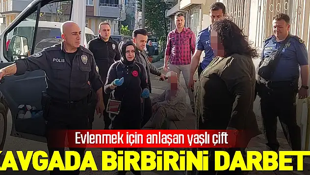Evlenmek için anlaşan yaşlı çift, çıkan kavgada birbirini darbetti