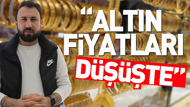 'ALTIN FİYATLARI DÜŞÜŞ'DE'