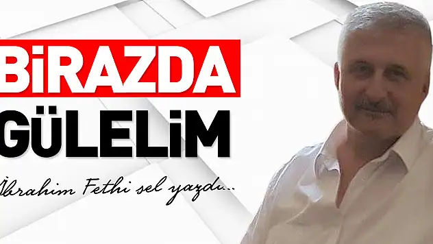 BİRAZDA GÜLELİM