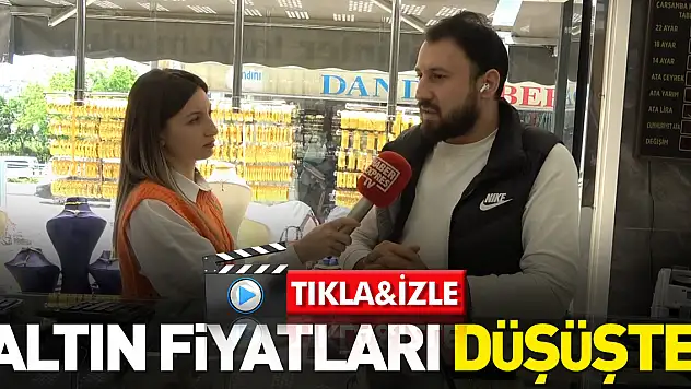 'ALTIN FİYATLARI DÜŞÜŞTE'