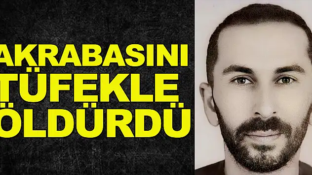 Akrabasını evinin önünde tüfekle öldürdü