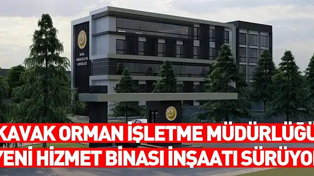 Kavak Orman İşletme Müdürlüğü yeni hizmet binası inşaatı sürüyor