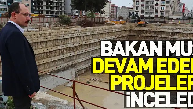 Ticaret Bakanı Mehmet Muş, Samsun'da inşaatı devam eden projeleri inceledi