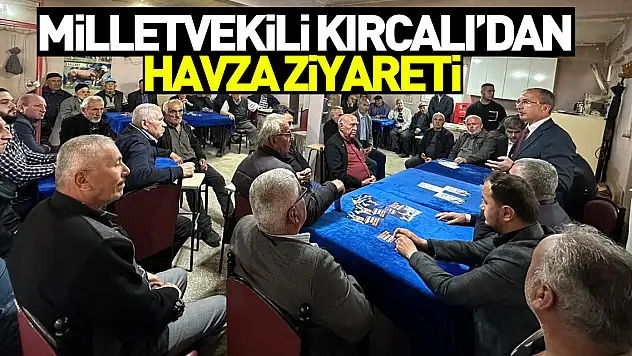 Milletvekili Kırcalı'dan Havza Ziyareti