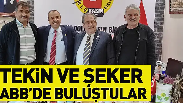 TEKİN VE ŞEKER ANADOLU BASIN BİRLİĞİNDE BULUŞTULAR