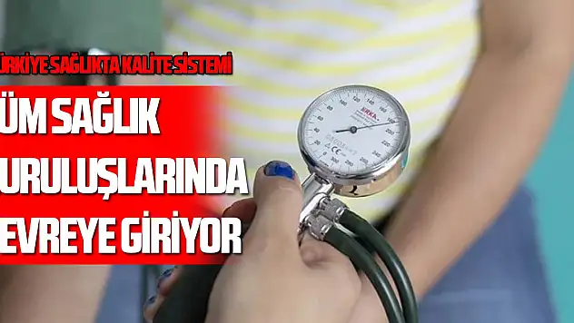 Türkiye Sağlıkta Kalite Sistemi, tüm sağlık kuruluşlarında devreye giriyor