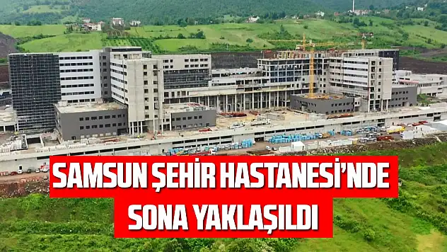 Şehir Hastanesi yıl sonunda Sağlık Bakanlığı'na teslim edilecek