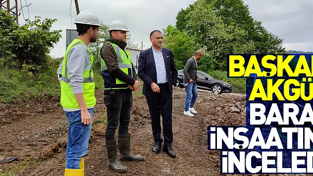 Salıpazarı Belediye Başkanı Akgül'den baraj inşaatında inceleme