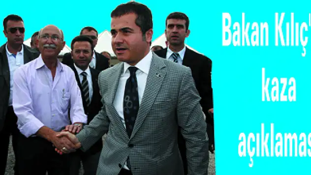 Bakan Kılıç'tan kaza açıklaması
