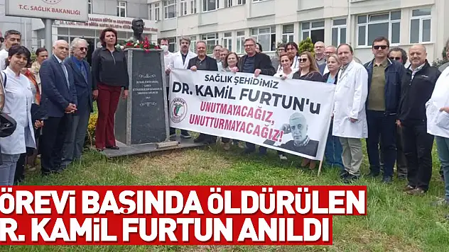 Görevi başında öldürülen Dr. Kamil Furtun anıldı