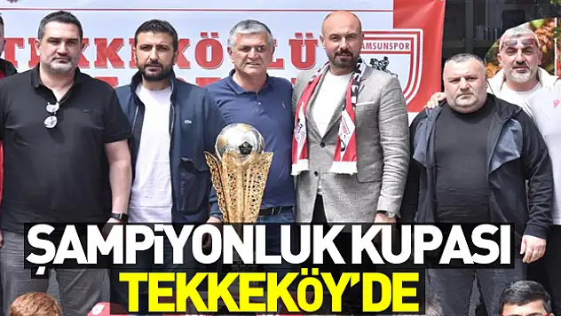 Samsunspor'un şampiyonluk kupası Tekkeköy'de