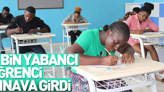 7 bin yabancı öğrenci Türkiye'de okumak için sınava girdi