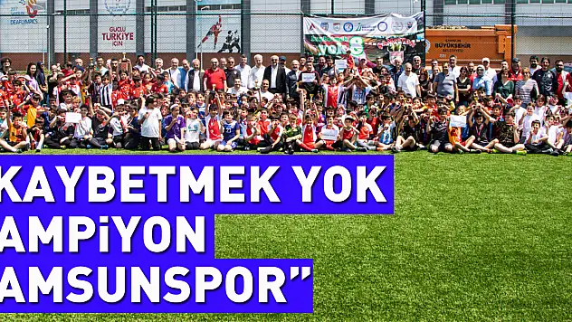 'KAYBETMEK YOK ŞAMPİYON SAMSUNSPOR'