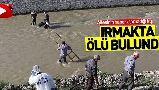 Samsun'da ailesinin haber alamadığı kişi ırmakta ölü bulundu