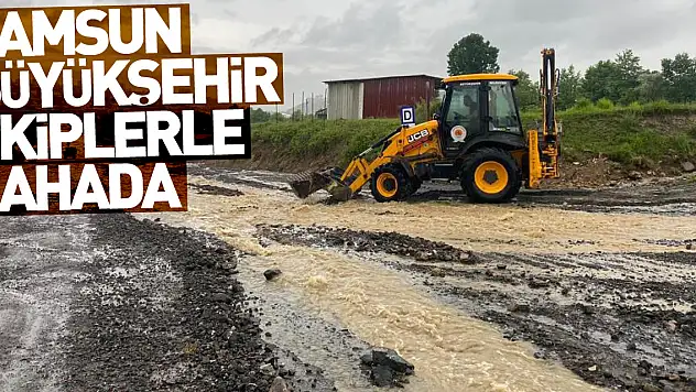 Samsun Büyükşehir tüm ekiplerle sahada