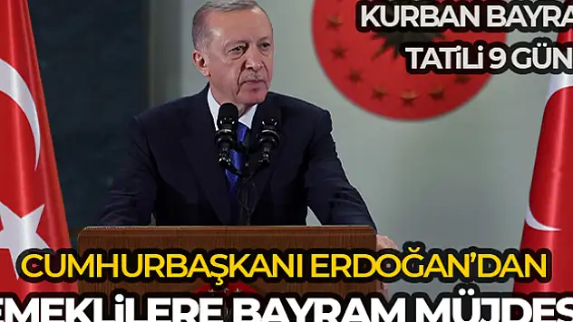 CUMHURBAŞKANI ERDOĞAN'DAN EMEKLİLERE BAYRAM MÜJDESİ