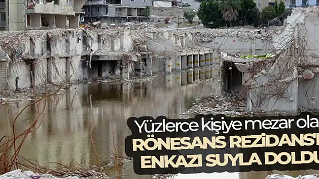 Yüzlerce kişiye mezar olan Rönesans Rezidans'ın enkazı suyla doldu