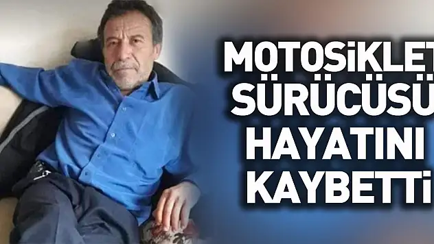 Kamyonetin çarptığı motosiklet sürücüsü hayatını kaybetti