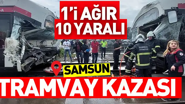 Samsun'da meydana gelen tramvay kazasında ilk belirlemelere göre 1'i ağır 10 kişinin yaralandığı öğrenildi.