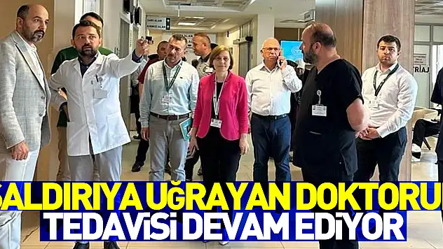 Fiziki saldırıya uğrayan doktorun tedavisi devam ediyor