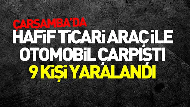 Hafif ticari araç ile otomobil çarpıştı, 9 kişi yaralandı