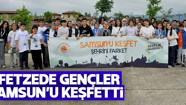 Afetzede gençler Samsun'u keşfetti