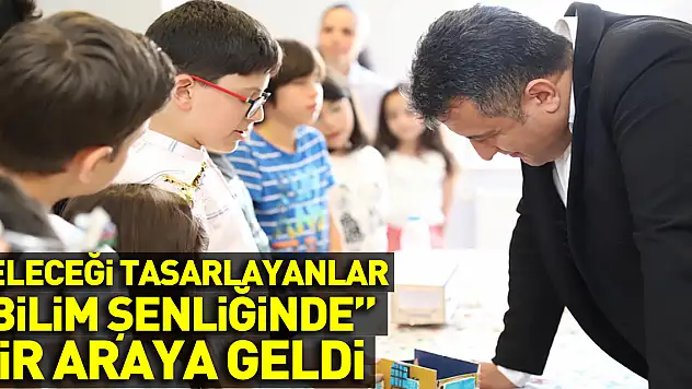 Geleceği tasarlayanlar, Bilim Şenliği'nde buluştu