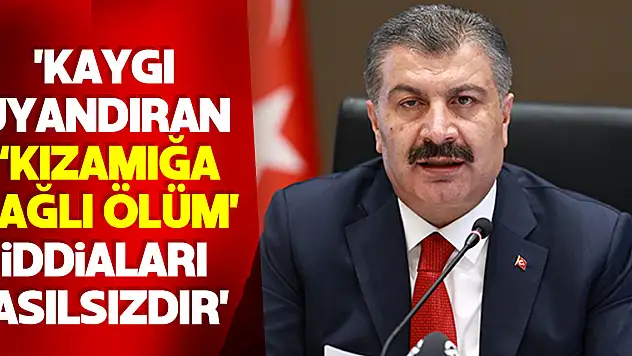 Sağlık Bakanı Koca: 'Kaygı uyandıran 'kızamığa bağlı ölüm' iddiaları asılsızdır'