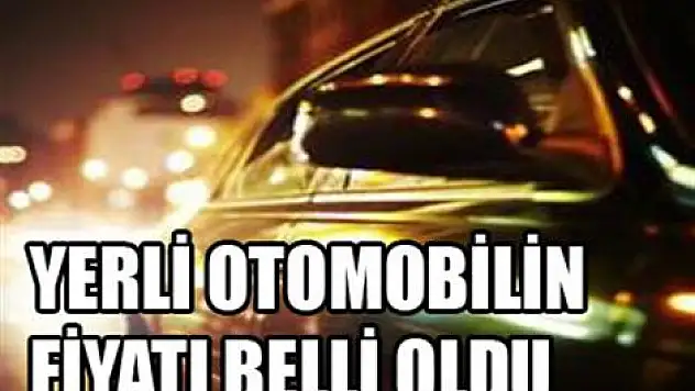 Bakan yerli otomobilin fiyatını açıkladı