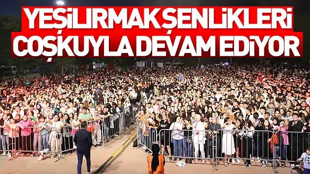 Yeşilırmak Şenlikleri, coşkuyla devam ediyor