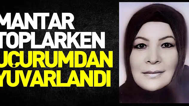 Mantar toplarken uçurumdan yuvarlanan kadın hayatını kaybetti