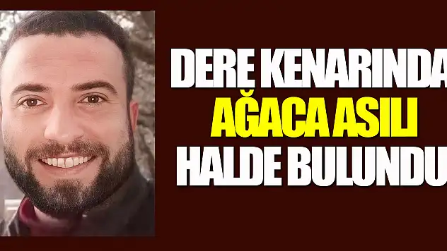 Dere kenarında ağaca asılı halde bulundu
