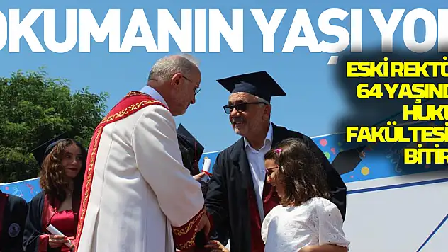 Okumanın yaşı yok: Eski rektör, 64 yaşında hukuk fakültesini bitirdi