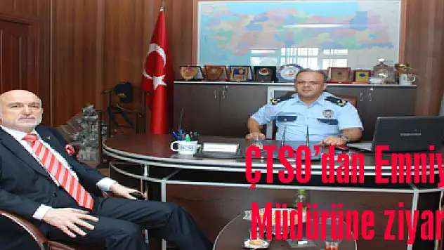ÇTSO'dan Emniyet Müdürüne ziyaret