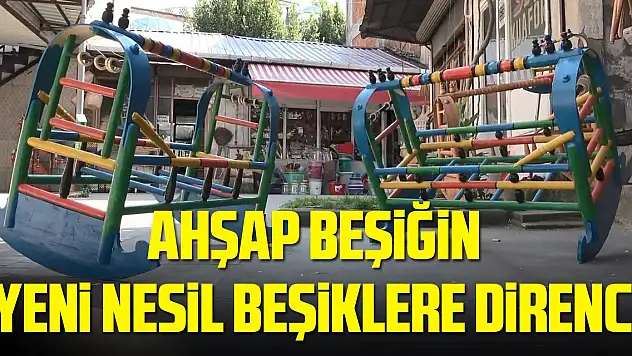 Ahşap beşiğin yeni nesil beşiklere direnci