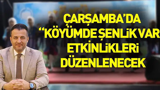 Çarşamba Belediyesi 'Köyümde Şenlik Var' etkinliklerini düzenleyecek