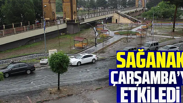 Sağanak Çarşamba'yı etkiledi