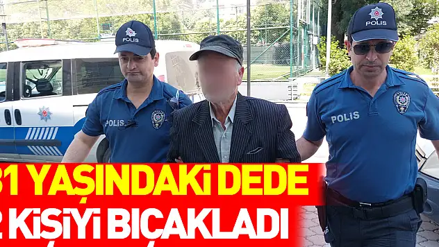 81 yaşındaki dede, baba-oğul 2 komşusunu bıçakla yaraladı