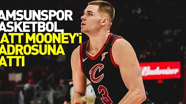 Samsunspor Basketbol, Matt Mooney'i kadrosuna kattı