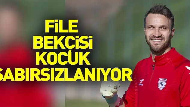 File bekçisi Kocuk, sabırsızlanıyor