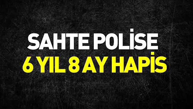 Telefon dolandırıcısı sahte polise 6 yıl 8 ay hapis