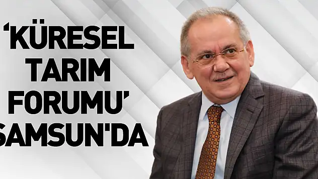 'Küresel Tarım Forumu' Samsun'da