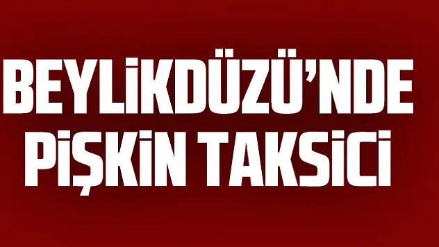 Beylikdüzü'nde pişkin taksiciden müşteriye: 'Binmeden önce taksicinin nereye gideceğini sor'