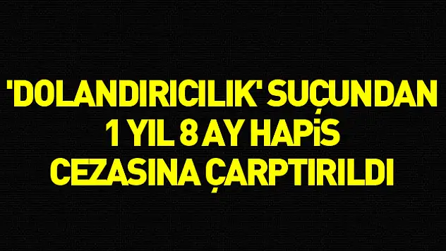 Başkası adına telefon hattı çıkartıp hat üzerinden telefon alan şahsa 1 yıl 8 ay hapis