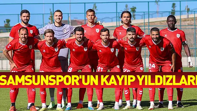 Samsunspor'un kayıp yıldızları