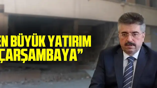 'En büyük yatırım Çarşambaya'