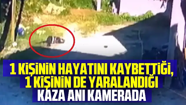 1 kişinin hayatını kaybettiği, 1 kişinin de yaralandığı kaza anı kamerada